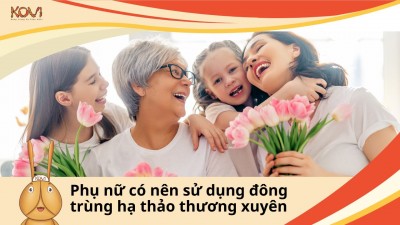 Phụ nữ có nên dùng đông trùng hạ thảo không ?