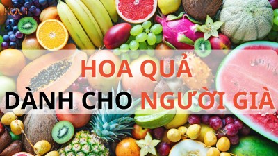 HOA QUẢ DÀNH CHO NGƯỜI GIÀ