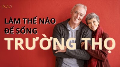 LÀM THẾ NÀO ĐỂ SỐNG TRƯỜNG THỌ