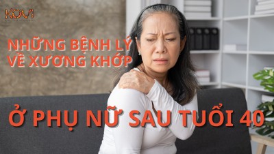 NHỮNG BỆNH LÝ VỀ XƯƠNG KHỚP Ở PHỤ NỮ SAU TUỔI 40